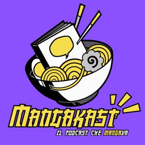 Mangakast - Il podcast che MANGAva