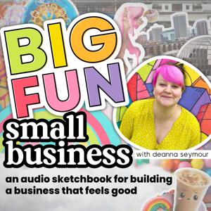 Big Fun, Small Business: An audio sketchbook for building a business that feels good