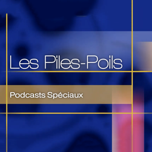 Les Piles-Poils - Podcasts Spéciaux