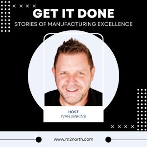 Get It Done: Stories Around Manufacturing Success