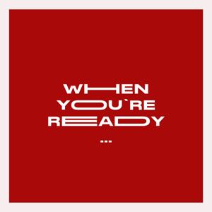 When You're Ready Podcast