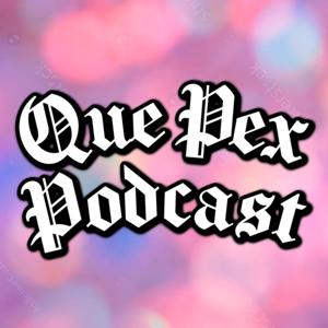 Que Pex Podcast