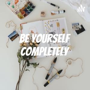Be Yourself Completely