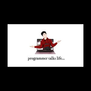 Programmer Talks Life
