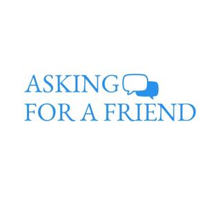 Asking for a Friend