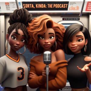 Sorta, Kinda: The Podcast