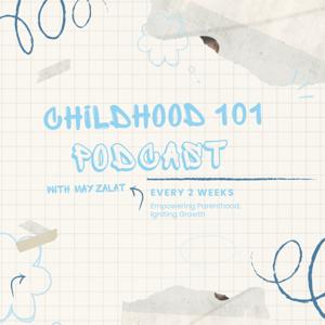 Childhood 101 Podcast by May Zalat