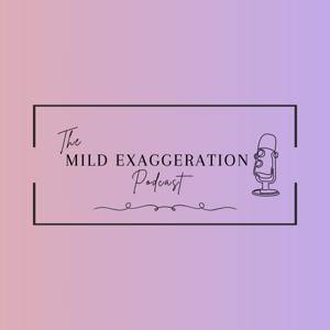 The Mild Exaggeration Podcast