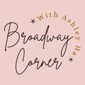 Broadway Corner with Ashley Ha