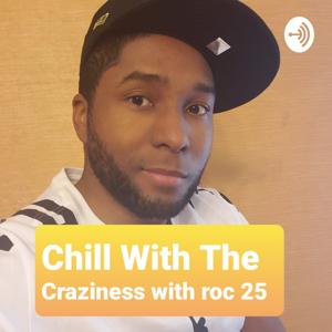 Chill With The Craziness with roc 25