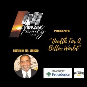 Urban Family Focus Presents "Health For A Better World"