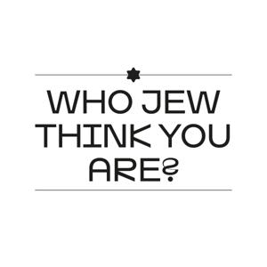 Who Jew Think You Are