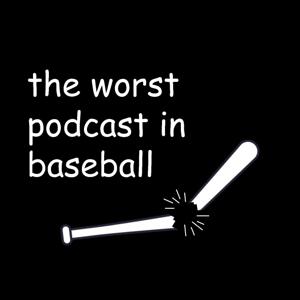 The Worst Podcast in Baseball