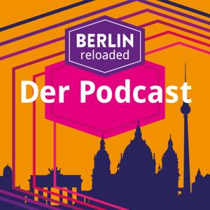 Berlin reloaded. Der Podcast.