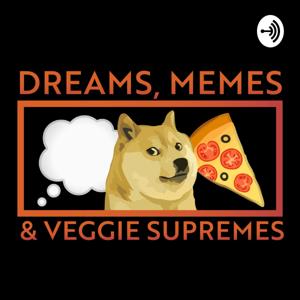 Dreams, Memes & Veggie Supremes