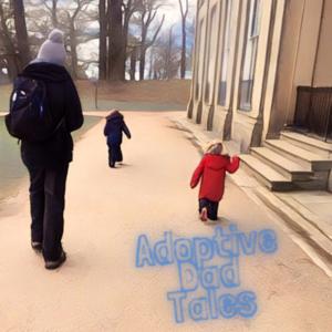 Adoptive Dad Tales