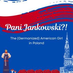 Pani Jankowski?! The American Girl in Poland