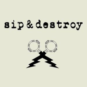 Sip & Destroy