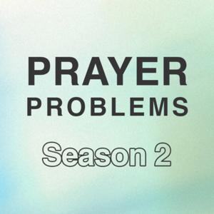 Prayer Problems Podcast