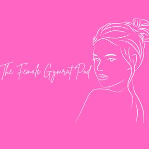 The Female Gymrat Pod