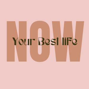 Your Best Life Now