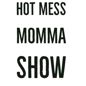 Hot Mess Momma Show