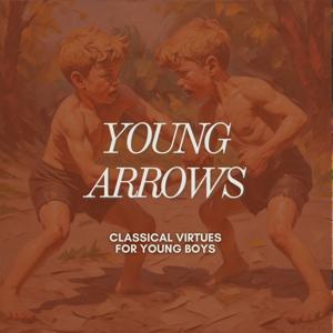Young Arrows: Classical Virtues for Boys