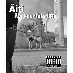 Äiti älä kuuntele tätä