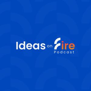 Ideas on Fire Podcast