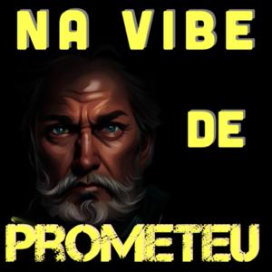 Na Vibe de Prometeu