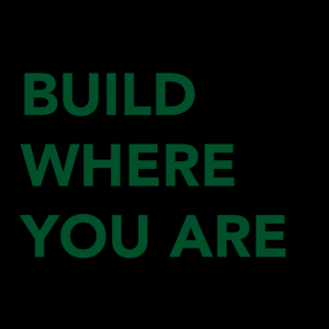 Build Where You Are