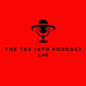 The Tap Into Podcast...Live
