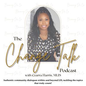 The Change Talk Podcast with Cearra Harris, MLIS