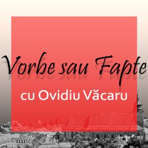Vorbe sau Fapte cu Ovidiu Văcaru