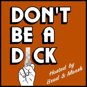 Don't Be A Dick Podcast