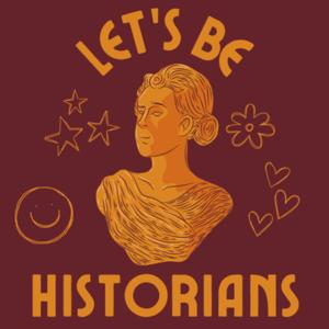 Let's Be Historians