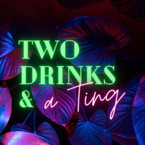 Two Drinks & a Ting