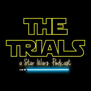 The Trials: a Star Wars Podcast