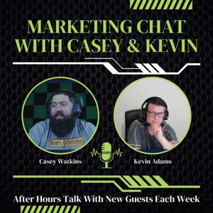 Marketing Chat with Casey & Kevin