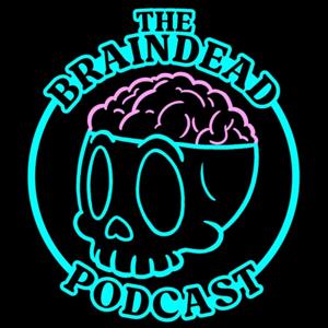 The Braindead Podcast