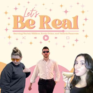 Let's Be Real with Mariah, Kevin, and Victoria