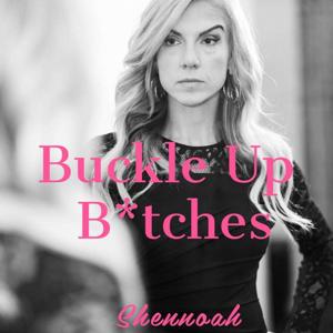 Buckle Up B*tches