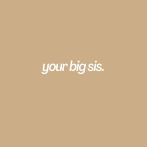 your big sis.