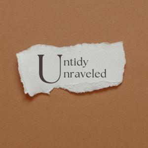Untidy Unraveled