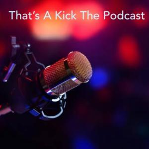 That's A Kick: The Podcast