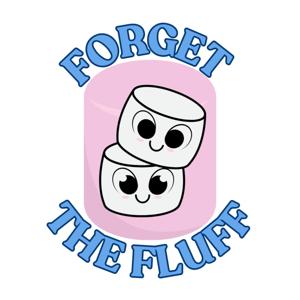 Forget The Fluff