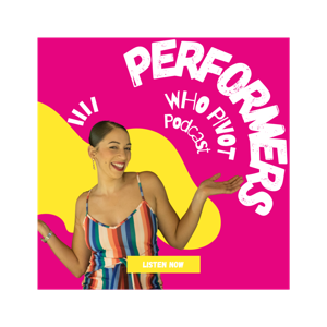 The Performers who Pivot Podcast
