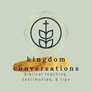 Kingdom Conversations - Biblical Teaching, Testimonies, & Tips!