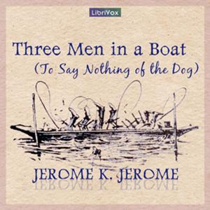 Three Men in a Boat (To Say Nothing of the Dog) by Jerome K. Jerome