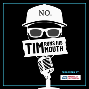 Tim Runs His Mouth - Presented by American Greatness